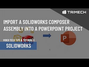 Import a SOLIDWORKS Composer Assembly into a PowerPoint Project