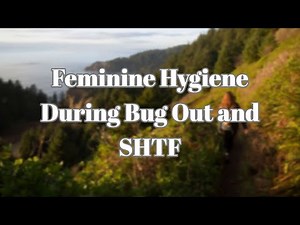 Feminine Hygiene During Bug Out and SHTF