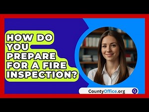 How Do You Prepare For A Fire Inspection? - CountyOffice.org