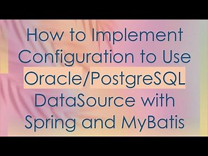 How to Implement Configuration to Use Oracle/PostgreSQL DataSource with Spring and MyBatis