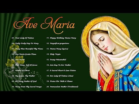 Ave Maria - Songs to Mary, Holy Mother of God -Top 20 Marian Hymns and Catholic Songs