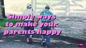 Simple ways to make your parents happy
