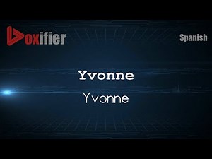 How to Pronounce Yvonne (Yvonne) in Spanish - Voxifier.com