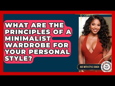 What Are The Principles Of A Minimalist Wardrobe For Your Personal Style? - Age With Style Coach