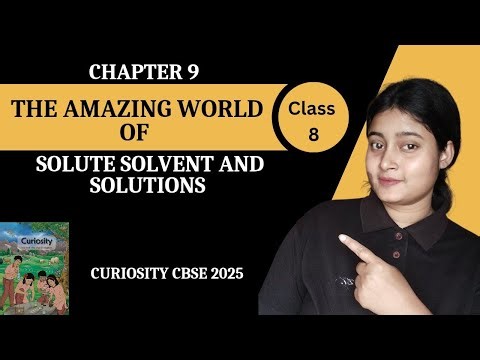 Class 8 Science | Chapter 9 | The Amazing World of Solute Solvent And Solutions | Curiosity