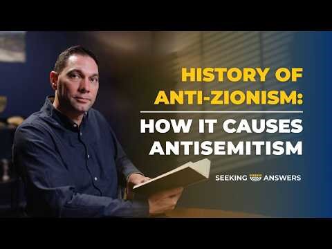 History of Anti-Zionism and How It Causes Antisemitism - Seeking Answers