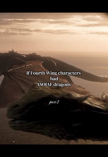 Fourth Wing characters paired with ASOIAF dragons — Part 2