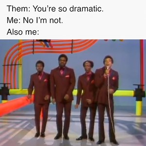 Is it me? Am I the drama? On Mondays, yes. | Smokey Robinson