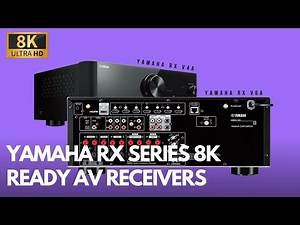 Yamaha RX V4A and RX V6A - New 8K Ready AV Receivers