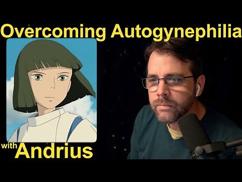 Overcoming Autogynephilia | with Andrius