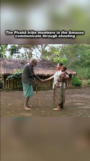 The Pirahã Tribe Communicate by Shouting