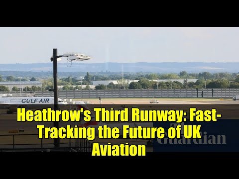 Heathrow's Third Runway: Fast-Tracking the Future of UK Aviation