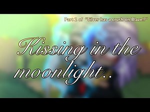 Kissing in the moonlight..🌙||Part 2 of “Silver has a crush on Blaze!?😳||🤍Silvaze💜||Desc.||📚
