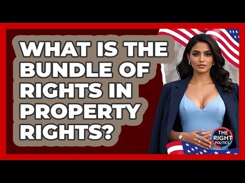 What Is The Bundle Of Rights In Property Rights? - The Right Politics