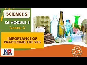 Science 5 Q1 Module 3 Lesson 2 - Importance of Practicing the 5Rs