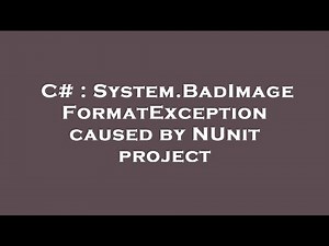 C# : System.BadImageFormatException caused by NUnit project