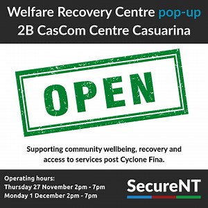 Welfare Recovery Centre pop-ups From Thursday 27 November, pop up WRCs will operate from Casuarina, Coolalinga, Darwin CBD and Litchfield. The Main centre at Marrara will continue to operate 8.30am-4pm daily until 3 December. Operating hours: · Casuarina – 2B CasCom Centre, 13-17 Scaturchio St, Casuarina Thursday 27 November from 2pm – 7pm Monday 1 December from 2pm – 7pm · Darwin CBD – Manunda Place, cnr Knuckey and Cavenagh Sts Friday 28 November from 12noon – 7pm Wednesday 3 December from 12n