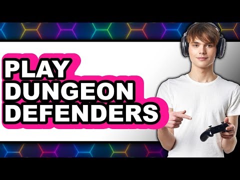 How to Play Dungeon Defenders 2025 - Full Guide