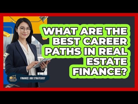 What Are The Best Career Paths In Real Estate Finance? - Finance Job Strategist