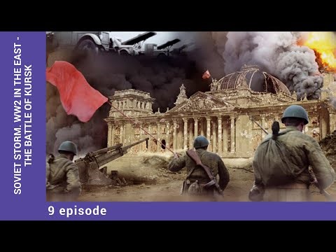 Soviet Storm. WW2 in the East - The Battle Of Kursk. Episode 9. StarMedia. English Dubbing