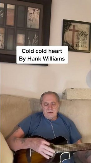 “ Cold Cold Heart “ by Hank Williams Sr