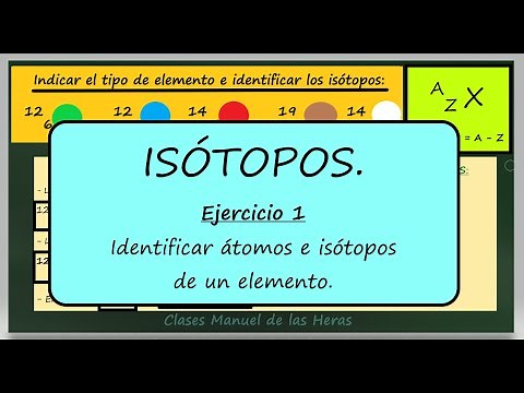 ISÓTOPOS. Ejercicio 1. Identificar Elementos e Isótopos. Química Básica. Átomos.