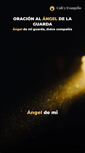 Oración al Ángel de la Guarda 👼 · Tu dulce compañía