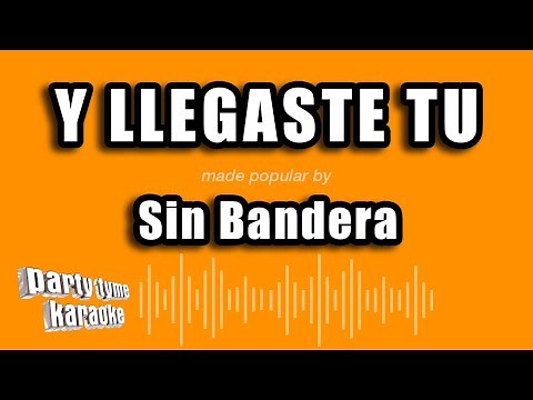 Sin Bandera - Y Llegaste Tu (Versión Karaoke)