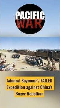 Admiral Seymour's FAILED Expedition against China's Boxer Rebellion
