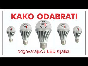 KAKO ODABRATI odgovarajucu LED sijalicu ?