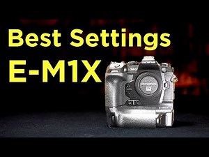Olympus OM-D E-M1X - Best Settings