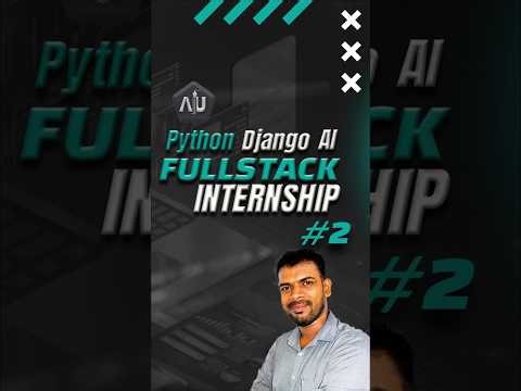 Python Django AI Fullstack Internship - Everything you need to know. Part 2