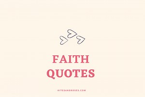 43  Faith Quotes That Will Inspire Hope (2023) - Kites and Roses