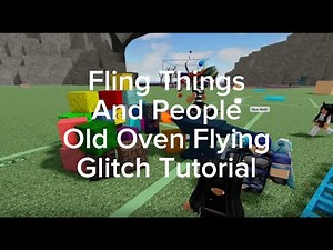 Roblox Fling Things And People Old Oven Flying Glitch Tutorial