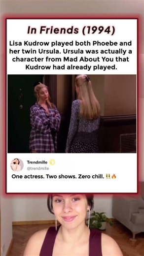 In Friends (1994)Lisa Kudrow played both Phoebe andher twin Ursula. Ursula was actually acharacter