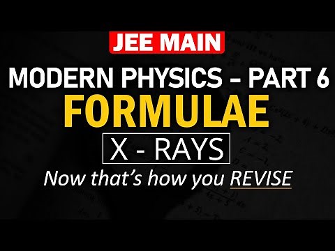 X Rays - Modern Physics (Part-6) | Formulae and Concept REVISION in 13 min | JEE Physics