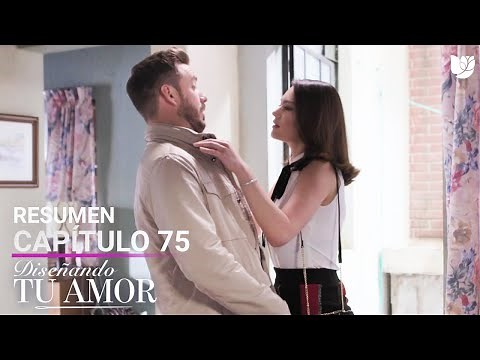 Diseñando Tu Amor | Capítulo 75 - Resumen