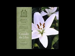 Consider the Lilies - The Tabernacle Choir (Full Album)