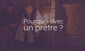 Pourquoi se confesser à un prêtre et pas directement à Dieu ?