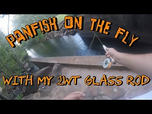 Panfish on the Fly with my 2wt Glass Rod
