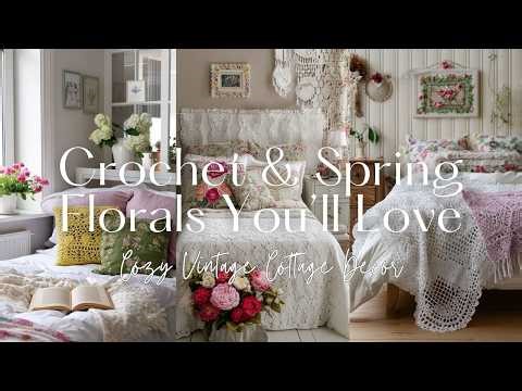 How to Create a Cozy Vintage Cottage Look with Crochet & Spring Florals