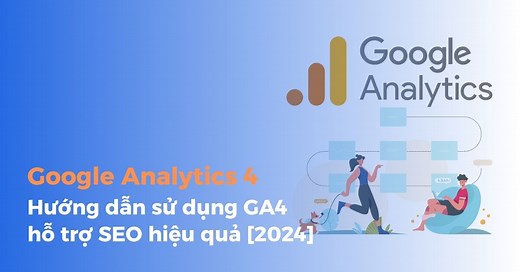 Google Analytics là gì? Hướng dẫn cài đặt và sử dụng Google Analytics hiệu quả [2025]