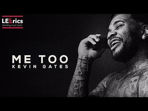 Kevin Gates - Me too (Lyrics)