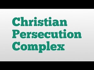 Christian Persecution Complex meaning and pronunciation