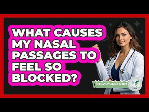 What Causes My Nasal Passages To Feel So Blocked?