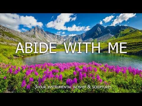 Abide with Me: Soaking Worship, Prayer Music & Healing Music With Scriptures 🌿Christian Instrumental