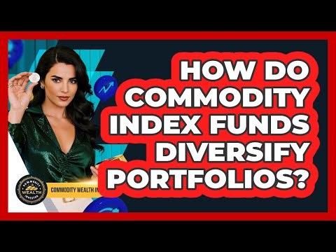 How Do Commodity Index Funds Diversify Portfolios?