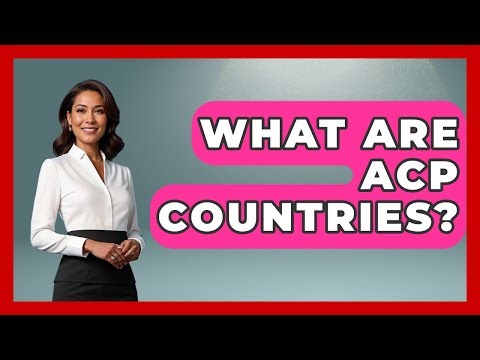 What Are ACP Countries? - International Policy Zone