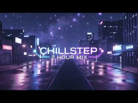 Best Chillstep Mix for Late Nights - 2 Hours