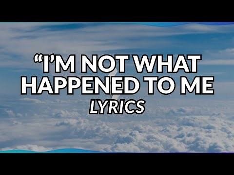 I'm Not What Happened To Me - Music Lyrics
